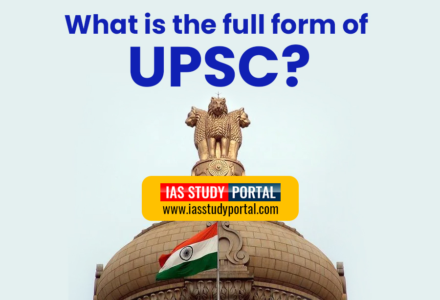 What is the Full Form of UPSC? All About UPSC Exam